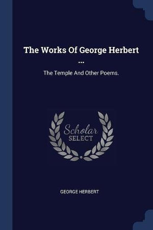 The Works Of George Herbert ...