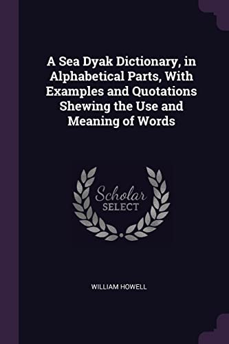 A Sea Dyak Dictionary, in Alphabetical Parts, With Examples and Quotat cover