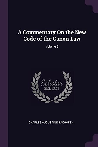 A Commentary On the New Code of the Canon Law; Volume 8