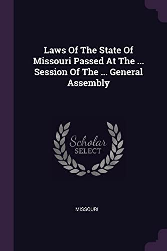 Laws Of The State Of Missouri Passed At The ... Session Of The ... Gen cover