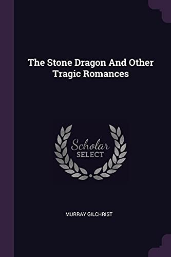 The Stone Dragon And Other Tragic Romances cover