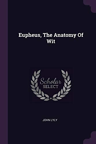 Eupheus, The Anatomy Of Wit
