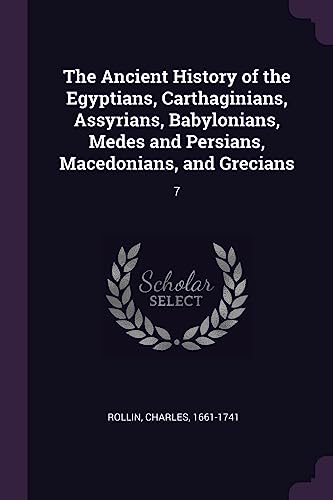 The Ancient History of the Egyptians, Carthaginians, Assyrians, Babylo cover