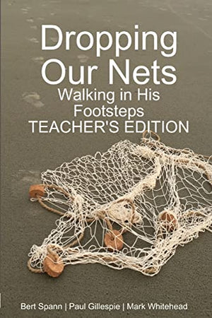 Dropping Our Nets: Walking in His Footsteps Teacher's Edition