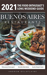 2021 Buenos Aires Restaurants - The Food Enthusiast's Long Weekend Guide 