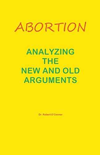 Abortion--Analyzing the New and Old Arguments