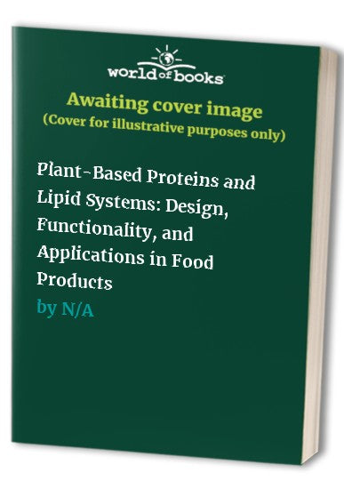 Plant-Based Proteins and Lipid Systems: Design, Functionality, and Applications in Food Products