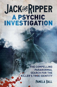 Jack the Ripper: A Psychic Investigation 