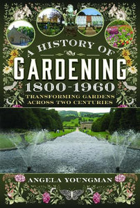 A History of Gardening, 1800-1960 