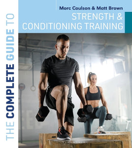 The Complete Guide to Strength and Conditioning Training 