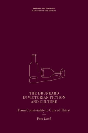 The Drunkard in Victorian Fiction and Culture
