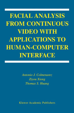 Facial Analysis from Continuous Video with Applications to Human-Computer Interface