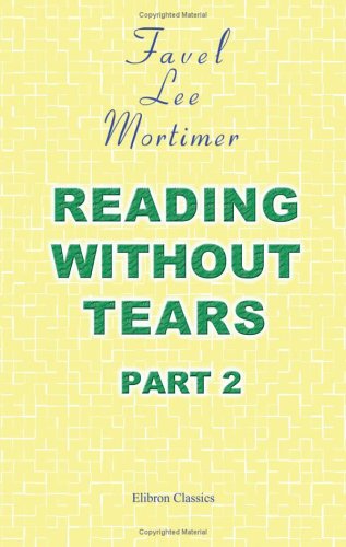 Reading without Tears: Or, a Pleasant Mode of Learning to Read. Part 2