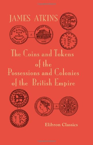 The Coins and Tokens of the Possessions and Colonies of the British Em cover