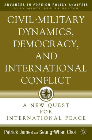 Civil-Military Dynamics, Democracy, and International Conflict