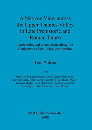 A Narrow View Across the Upper Thames Valley in Late Prehistoric and Roman Times