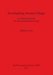 Investigating Ancient Tillage An experimental and soil micromorphological study 