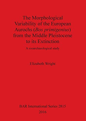 The history of the European aurochs (Bos primigenius) from the Middle Pleistocene to its extinction