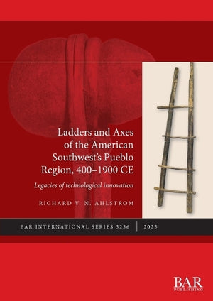 Ladders and Axes of the American Southwest's Pueblo Region, 400-1900 CE