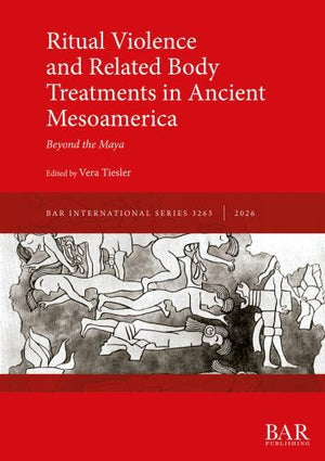 Ritual Violence and Related Body Treatments in Ancient Mesoamerica
