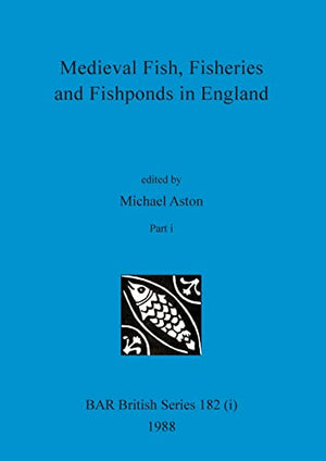 Medieval Fish, Fisheries and Fishponds in England, Part i