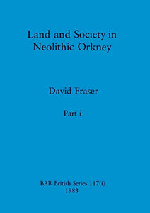 Land and Society in Neolithic Orkney, Part i 