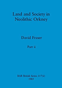 Land and Society in Neolithic Orkney, Part ii 