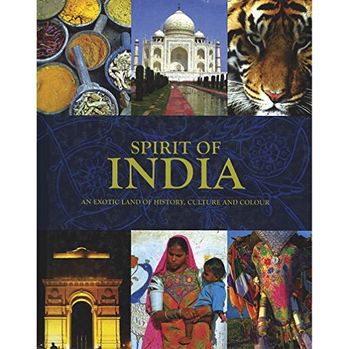 Spirit of India: An Exotic Land of History, Culture and Colour