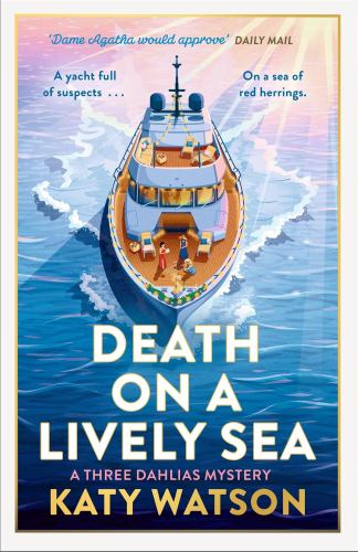 Death on a Lively Sea: The next gripping cosy mystery in the Three Dahlias series