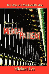 Journal of a Mental Patient: the Story of a Mind and Its Man 