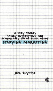 A Very Short, Fairly Interesting and Reasonably Cheap Book about Studying Marketing 