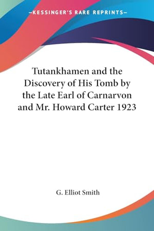 Tutankhamen and the Discovery of His Tomb by the Late Earl of Carnarvon and Mr. Howard Carter 1923