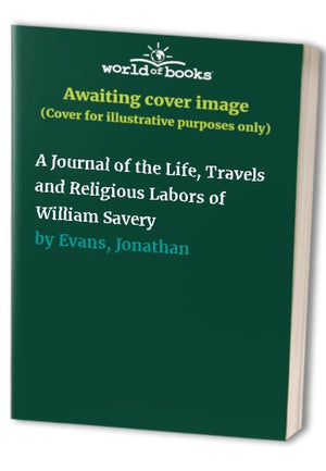 A Journal of the Life, Travels and Religious Labors of William Savery
