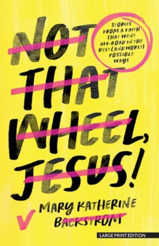 Not That Wheel, Jesus!