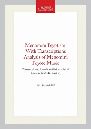 Menomini Peyotism. with Transcriptions Analysis of Menomini Peyote Music