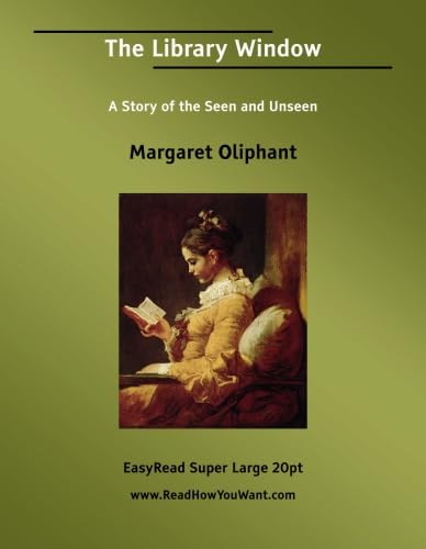 The Library Window A Story of the Seen and Unseen [EasyRead Super Larg