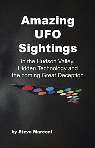 Amazing UFO Sightings in the Hudson Valley, Hidden Technology and the Coming Great Deception