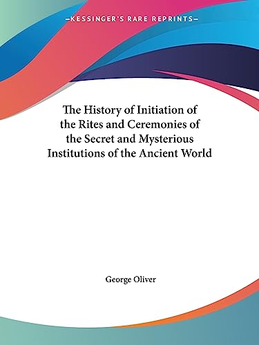 The History of Initiation of the Rites and Ceremonies of the Secret an
