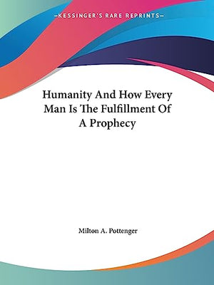 Humanity And How Every Man Is The Fulfillment Of A Prophecy
