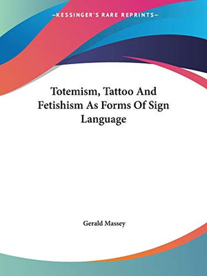 Totemism, Tattoo And Fetishism As Forms Of Sign Language