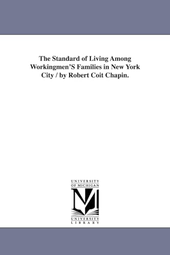 The Standard of Living Among Workingmen'S Families in New York City / by Robert Coit Chapin.