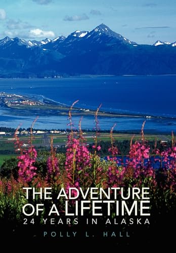 The Adventure of A Lifetime - 24 Years in Alaska