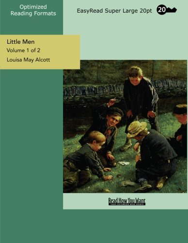 Little Men (Volume 1 of 2) (EasyRead Super Large 20pt Edition): Life a