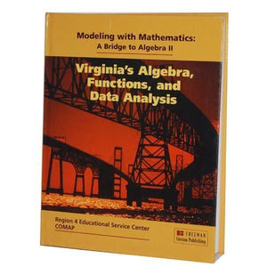 Modeling with Mathematics: A Bridge to Algebra II: Virginia's Algebra Functions and Data Analysis Edition: First