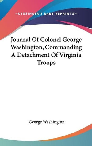 Journal Of Colonel George Washington, Commanding A Detachment Of Virginia Troops