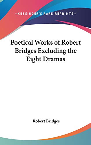 Poetical Works of Robert Bridges Excluding the Eight Dramas cover