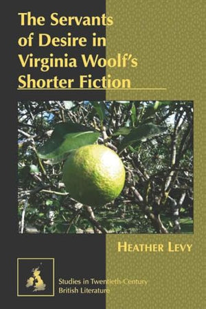The Servants of Desire in Virginia Woolf's Shorter Fiction