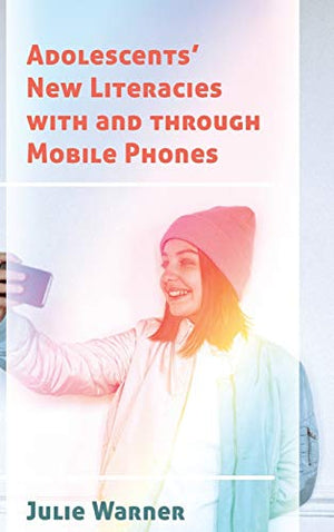Adolescents’ New Literacies with and through Mobile Phones