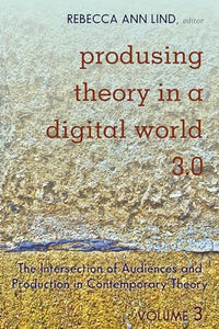 Produsing Theory in a Digital World 3.0 