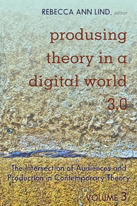 Produsing Theory in a Digital World 3.0 